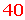 40