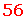 56