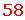 58