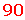 90