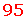 95