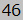 46