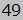 49